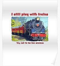 I still play with trains - steam locomotive, funny Poster