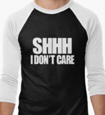 SHHH - I Don't Care Men's Baseball ¾ T-Shirt