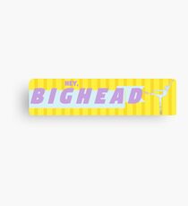 Hey Bighead Canvas Print