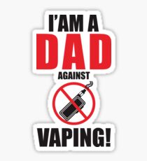 I am a DAD against VAPING! Sticker