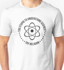 Too Stupid To Understand Science, Try Religion Unisex T-Shirt