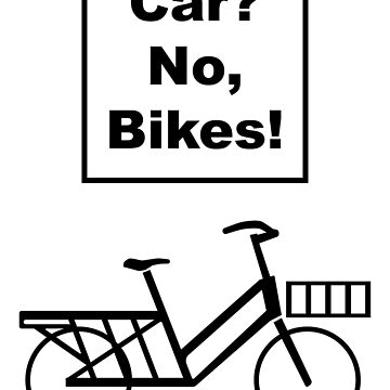 Car? No, Bikes! Long tail Funny Joke pun cargo bike design