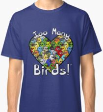 Too Many Birds! Bird Squad 1 Classic T-Shirt