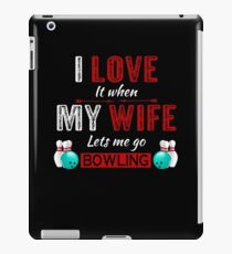 I love it when my wife lets me go bowling iPad Case/Skin