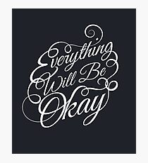 Everything Will Be Okay Photographic Print