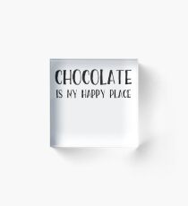 Chocolate is My Happy Place Acrylic Block