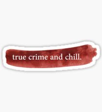 True Crime and Chill Sticker
