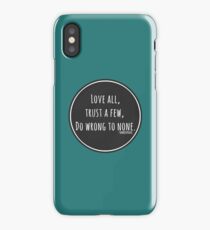 Love all, trust a few, do wrong to none. iPhone Case/Skin