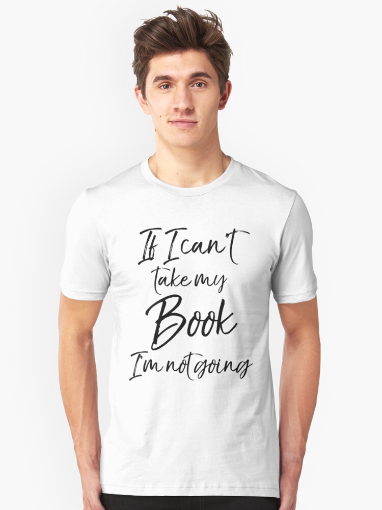 Alternate view of If I Can't take my Book I'm not Going Slim Fit T-Shirt