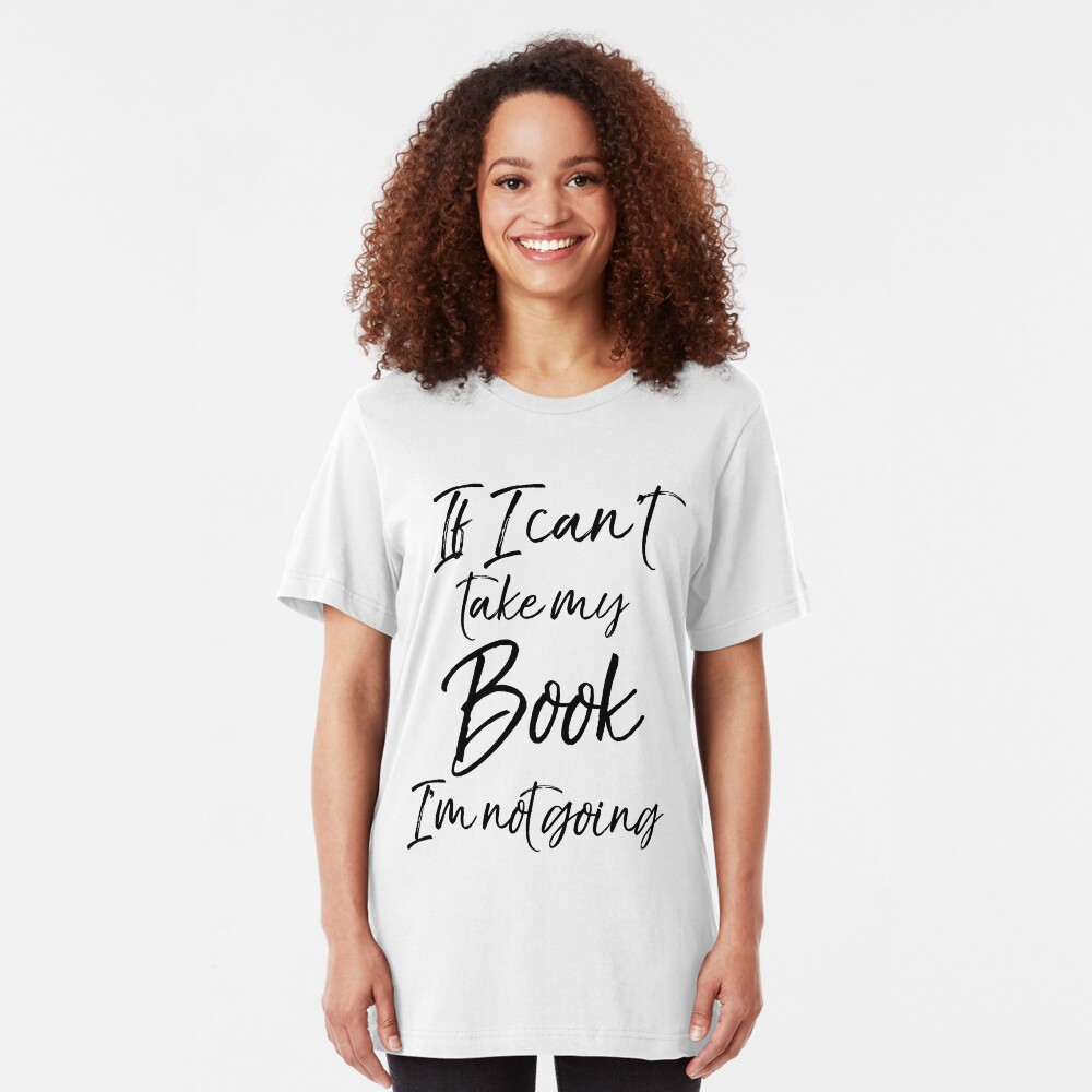 If I Can't take my Book I'm not Going Slim Fit T-Shirt