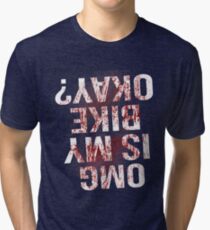 Is My Bike Ok BMX Funny Cycling Blood Sarcastic Tri-blend T-Shirt