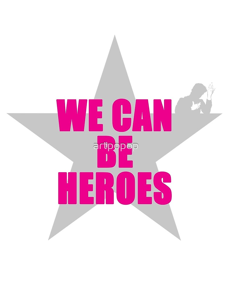 "WE CAN BE HEROES" by artpopop Redbubble