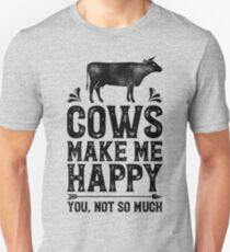 Cows Make Me Happy You Not So Much Shirt Funny Farming Farm Gifts T-shirt for Farmers or Cow Lovers Unisex T-Shirt