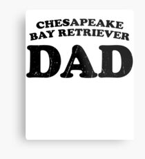 Chesapeake Bay Retriever Dad Dog Father Cute Pet Distressed T-Shirt Gift For Animal Lover Shelter Worker Funny Dog Parent Dog Child Fur Baby Fur Child Metal Print