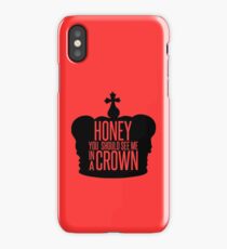 You should see me in a crown. iPhone Case/Skin