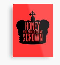 You should see me in a crown. Metal Print