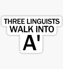 Three Linguists Walk Into A'... Sticker