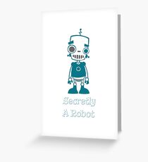 Secretly A Robot Greeting Card