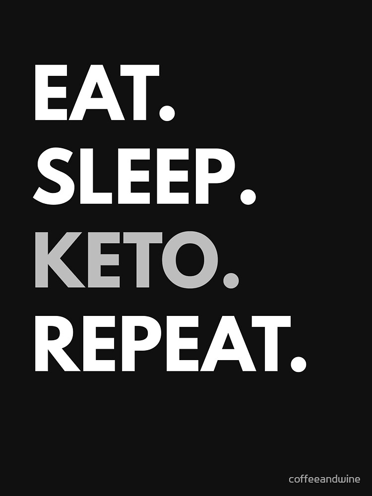 &ldquo;Eat Sleep Keto Repeat t-shirt - Keto Diet Shirts&rdquo; Womens T-Shirt by coffeeandwine | Redbubble