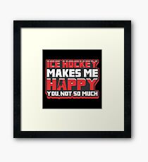 ICE HOCKEY MAKES ME HAPPY Framed Print