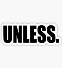 Unless. Sticker