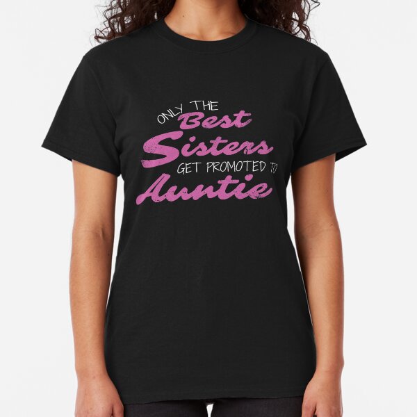 Rose Gold Only The Best Sisters Get Promoted To Auntie T Shirt Top Tshirt New