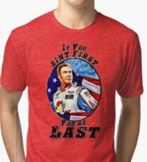 If you aint first, youre last Tri-blend T-Shirt