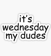 It's Wednesday My Dudes Sticker Sticker