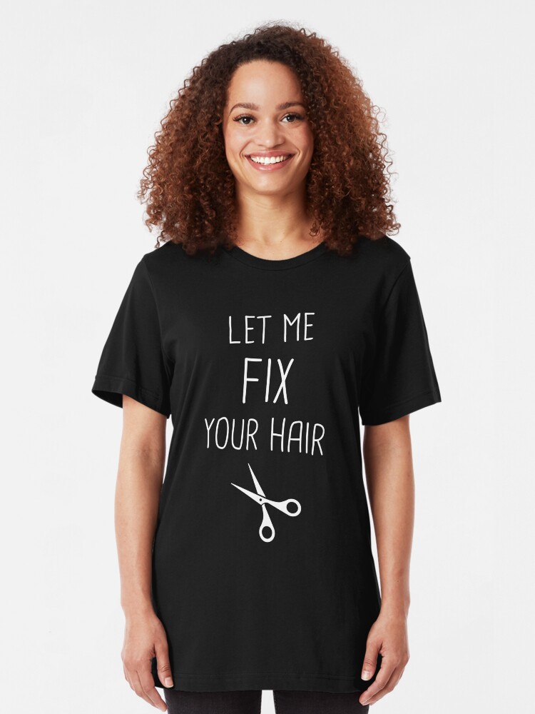 Cute Hair Stylist Quote T Shirt By Ethandirks Redbubble