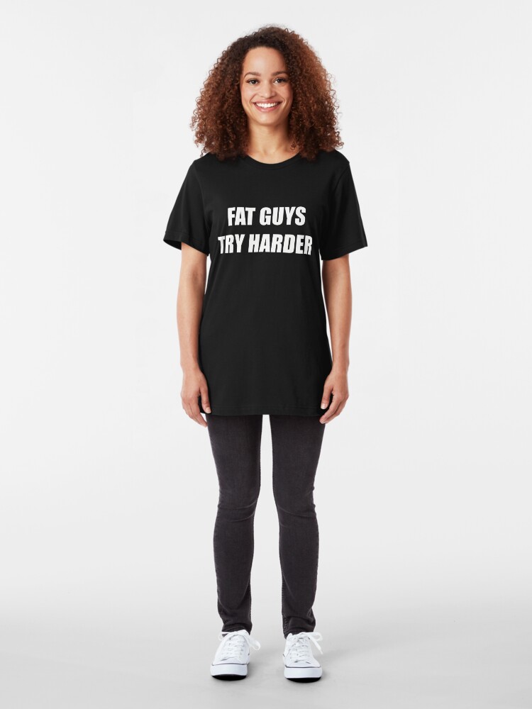 "Fat Guys Try Harder Funny Sayings Quotes Tshirt" Tshirt by