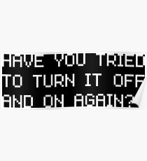 Have you tried to turn it off and on again? Poster