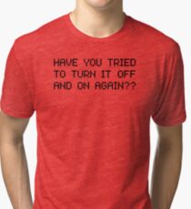 Have you tried to turn it off and on again? Tri-blend T-Shirt