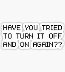 Have you tried to turn it off and on again? Sticker