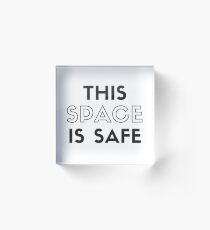 This SPACE is SAFE Acrylic Block
