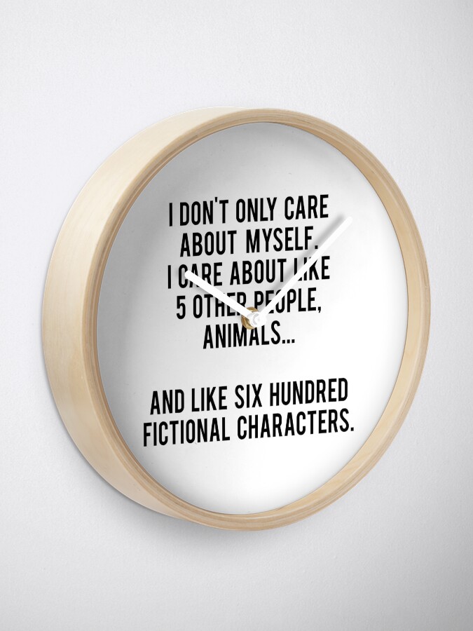 Vista alternativa de Reloj No sólo me preocupo por mí mismo. Me importan como 5 otras personas, animales y como seiscientos personajes de ficción