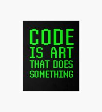 Code Is Art That Does Something Funny Computer Programming Coding Gift Art Board