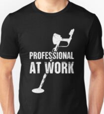 Professional At Work | Funny Metal Detecting Unisex T-Shirt