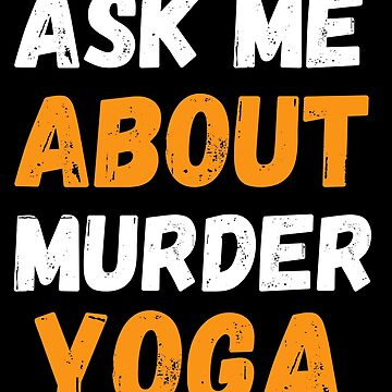 Artwork thumbnail, funny yoga lovers gifts quotes  ask me about murder yoga  by SplendidDesign