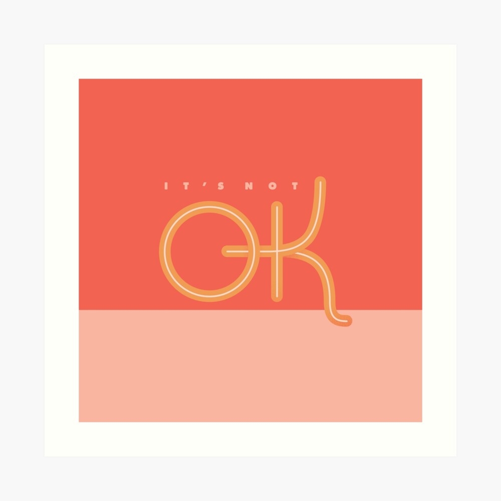 It's not Ok Art Print