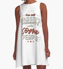 I'm Not Passive Aggressive, Unlike SOME People A-Line Dress