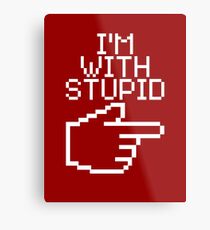 I'm with Stupid Metal Print