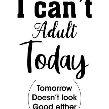 Funny T-Shirt,ICan't Adult Todays t-Shirt ,Boyfriend Gifts,Softs Comfys  Unisex T-Shirt,Humor Tee Throw Pillow by MARWANJHONE