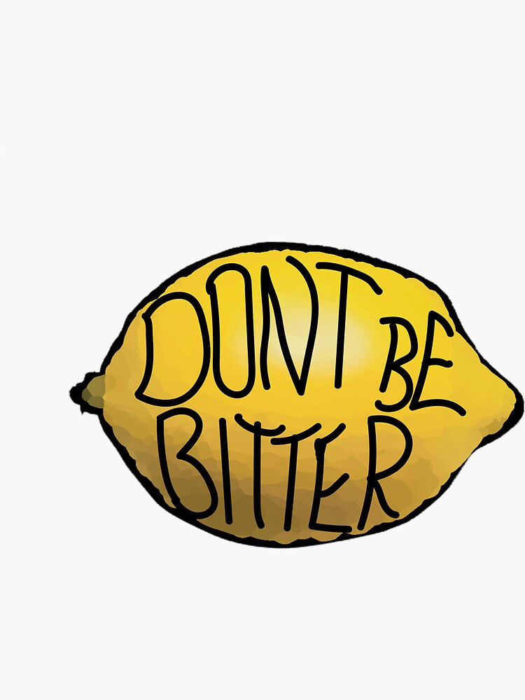 "Don't Be Bitter" Sticker by tashaaskew Redbubble