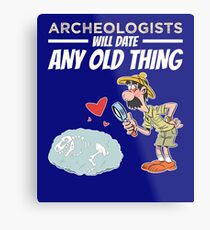 Archeologists Will Date Any Old Thing Archaeology Metal Print