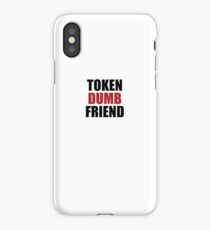 Token Dumb Friend iPhone Case