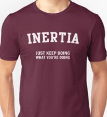 Inertia Just Keep Doing What You're Doing Unisex T-Shirt