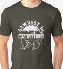 Sägemehl ist Mann Glitter - Great Fathers Day Geschenk Slim Fit T-Shirt