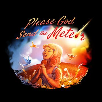 Please God Send The Meteor" Poster for Sale by tobiasfonseca | Redbubble