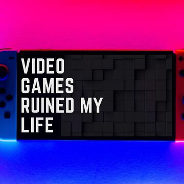 Gamer Quotes and Slogan good for Print. Video Games Ruined My Life