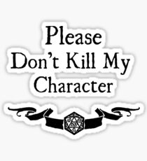 Please Don't Kill My Character Sticker